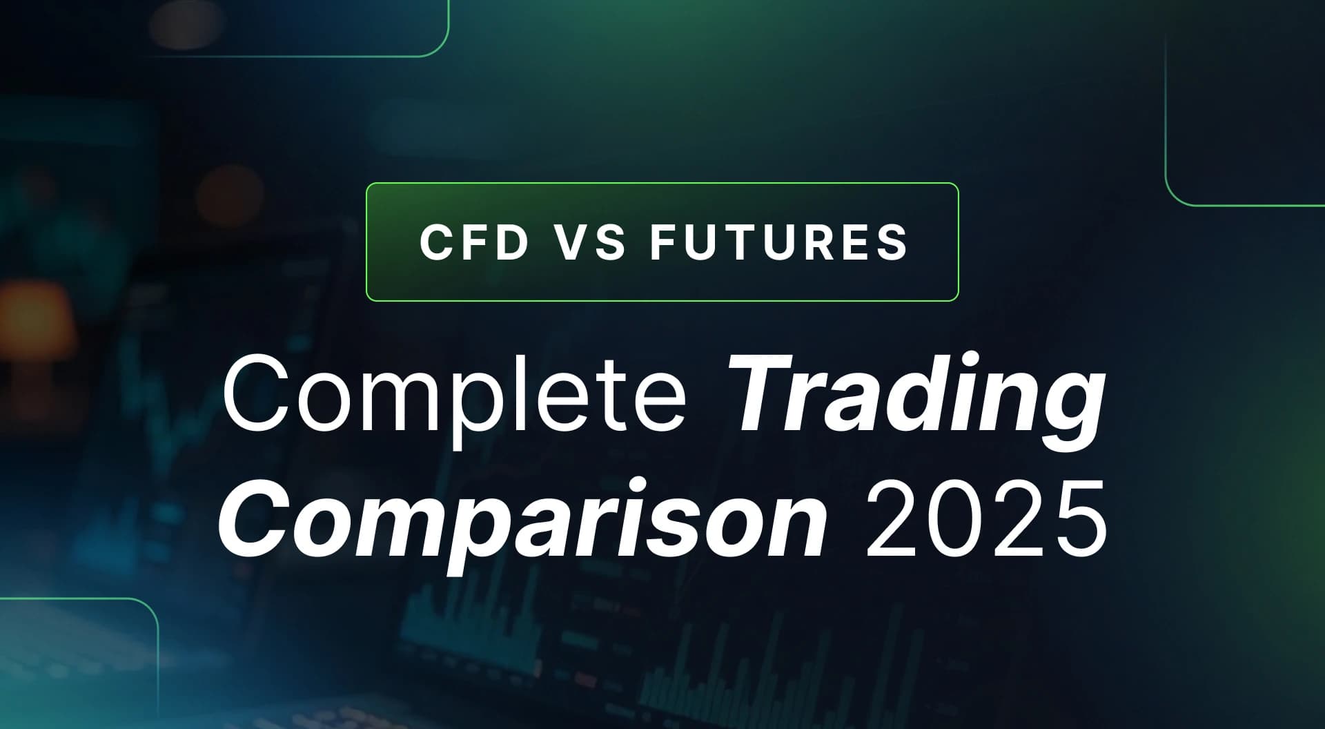 Thumbanil image for CFD vs Futures: Complete Trading Comparison 2025
