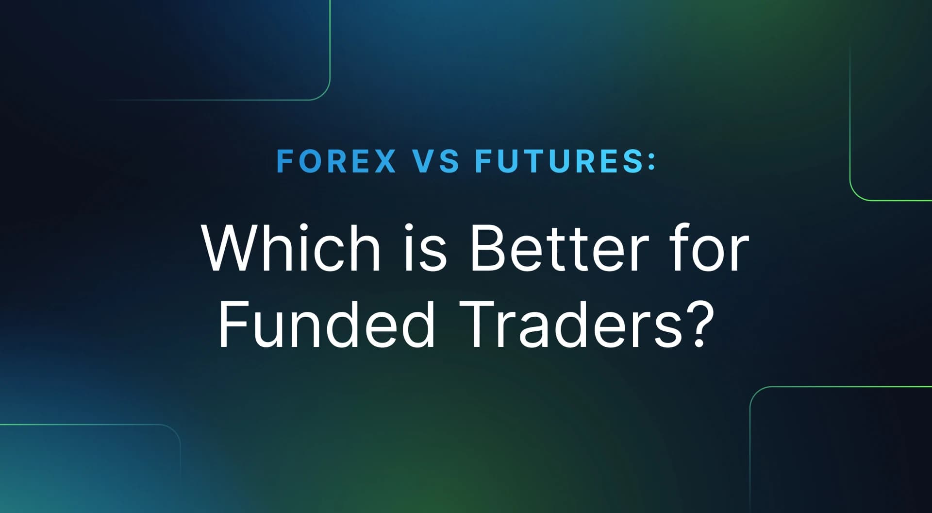 Thumbanil image for Forex vs Futures: Which is Better for Funded Traders?